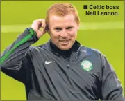  ??  ?? Celtic boss Neil Lennon.