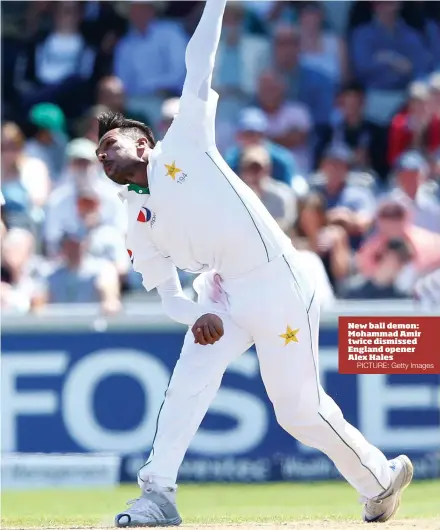  ?? PICTURE: Getty Images ?? New ball demon: Mohammad Amir twice dismissed England opener Alex Hales