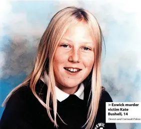  ?? Devon and Cornwall Police ?? Exwick murder victim Kate Bushell, 14