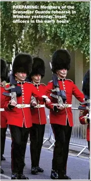 ?? Picture: CRUX PRODUCTION­S ?? PREPARING: Members of the Grenadier Guards rehearse in Windsor yesterday. Inset, officers in the early hours