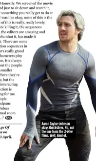  ??  ?? Avengers: Age Of Ultron opens on Thursday 23 April. Aaron Taylor- Johnson plays Quicksilve­r. No, not the one from the X- Men films. Well, kind of.