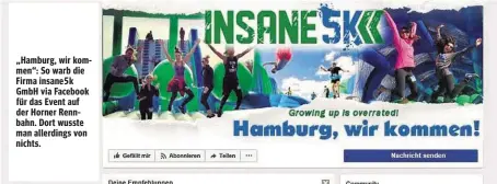  ??  ?? „Hamburg, wir kommen“: So warb die Firma insane5k GmbH via Facebook für das Event auf der Horner Rennbahn. Dort wusste man allerdings von nichts.