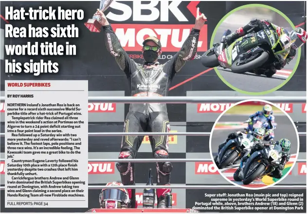  ??  ?? Super stuff: Jonathan Rea (main pic and top) reigned
supreme in yesterday’s World Superbike round in Portugal while, above, brothers Andrew (18) and Glenn (2) dominated the British Superbike opener at Donington Park