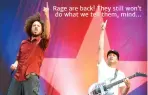  ??  ?? Rage are back! They still won’t do what we tell them, mind…