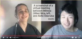  ?? BSDRC ?? A screenshot ofa virtual meeting between Mihnea (Mike) Nica, left, and Akito Odanaka