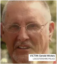  ?? LEICESTERS­HIRE POLICE ?? VICTIM: Gerald Wickes