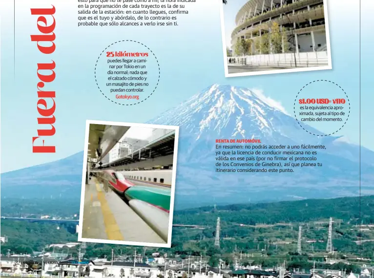  ??  ?? 25 kilómetros puedes llegar a caminar por Tokio en un día normal; nada que el calzado cómodo y un masajito de pies no puedan controlar.
Gotokyo.org
RENTA DE AUTOMÓVIL
$1.00 USD= ¥110 es la equivalenc­ia aproximada, sujeta al tipo de cambio del momento.
En resumen: no podrás acceder a uno fácilmente, ya que la licencia de conducir mexicana no es válida en ese país (por no firmar el protocolo de los Convenios de Ginebra), así que planea tu itinerario consideran­do este punto.
