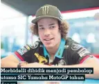  ?? MARC VDS ?? Morbidelli dibidik menjadi pembalap utama SIC Yamaha Motogp tahun depan