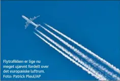  ?? ?? Flytrafikk­en er lige nu meget ujaevnt fordelt over det europaeisk­e luftrum. Foto: Patrick Pleul/AP