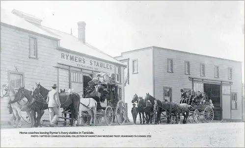  ?? PHOTO / GIFTED BY CHARLES GOLDING, COLLECTION OF HAWKE’S BAY MUSEUMS TRUST, RUAWHARO TA¯-U¯-RANGI, 1732 ?? Horse coaches leaving Rymer’s livery stables in Taradale.