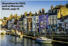  ?? ?? Staycation­s for 2022, such as Weymouth, Dorset, page 12