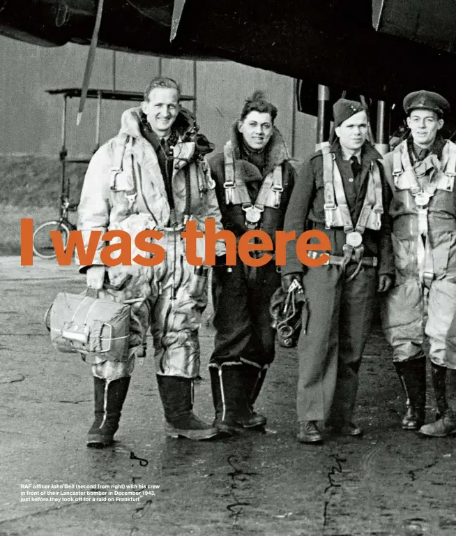  ??  ?? RAF officer John Bell (second from right) with his crew in front of their Lancaster bomber in December 1943, just before they took off for a raid on Frankfurt