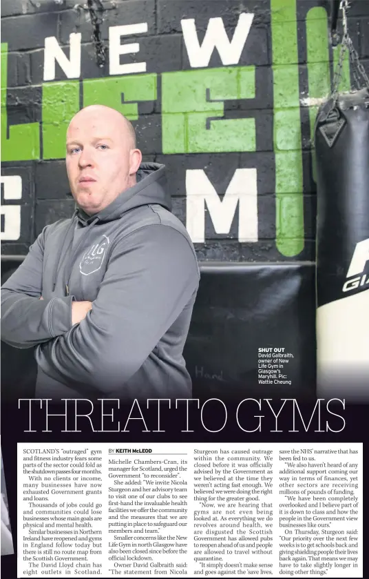  ??  ?? SHuT OuT David Galbraith, owner of New Life Gym in Glasgow’s Maryhill. Pic: Wattie Cheung