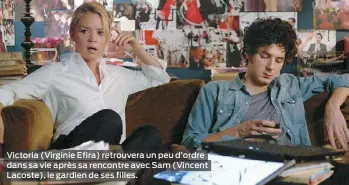  ??  ?? Victoria (Virginie Efira) retrouvera un peu d’ordre dans sa vie après sa rencontre avec Sam (Vincent Lacoste), le gardien de ses filles.