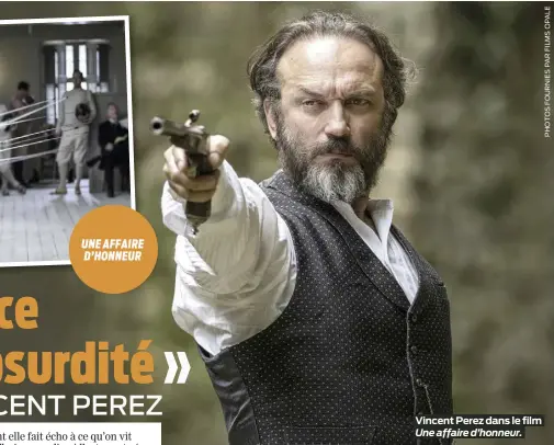  ?? ?? UNE AFFAIRE D’HONNEUR
Vincent Perez dans le film
Une affaire d’honneur.