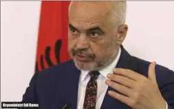  ??  ?? Kryeminist­ri Edi Rama