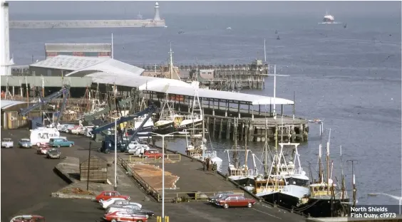  ??  ?? North Shields Fish Quay, c1973