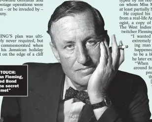  ?? ?? GOLDEN TOUCH: Author Ian Fleming, who based Bond on “all the secret agents I met”