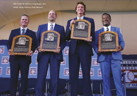  ?? ?? HOF CLASS OF 2015 (l-r): Craig Biggio, John Smoltz, Randy Johnson, Pedro Martinez