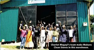  ?? ?? Charlot Magayi’s team make Mukuru Clean Stoves in this warehouse.