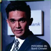  ??  ?? PITCHING IN: Sunil Chhetri