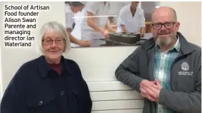  ?? ?? School of Artisan Food founder Alison Swan Parente and managing director Ian Waterland