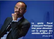  ?? (Photo AFP) ?? Le geste fiscal d’Edouard Philippe hier pour désamorcer la grogne des retraités suffira-t-il ?