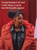  ??  ?? DJ and founder of Gxrl Code Mona-Lxsa in her H&M puffer jacket