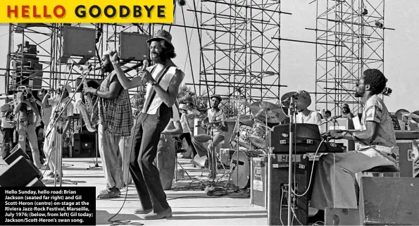  ??  ?? Hello Sunday, hello road: Brian Jackson (seated far right) and Gil Scott-Heron (centre) on-stage at the Riviera Jazz-Rock Festival, Marseille, July 1976; (below, from left) Gil today; Jackson/Scott-Heron’s swan song.