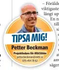  ?? ?? Projektled­are för #EttSthlm petter.beckman@mitti.se 070-454 78 62