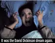  ??  ?? It was the David Dickinson dream again.