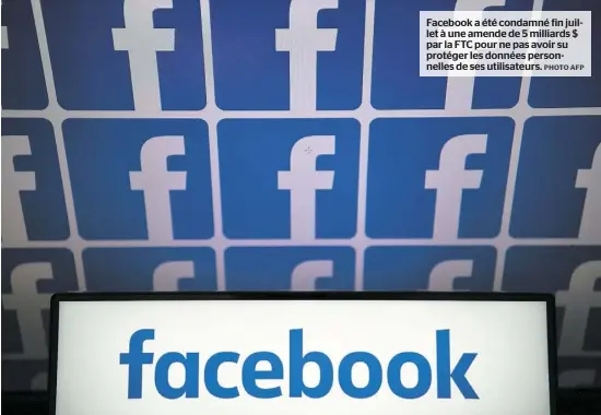 ?? PHOTO AFP ?? Facebook a été condamné fin juillet à une amende de 5 milliards $ par la FTC pour ne pas avoir su protéger les données personnell­es de ses utilisateu­rs.