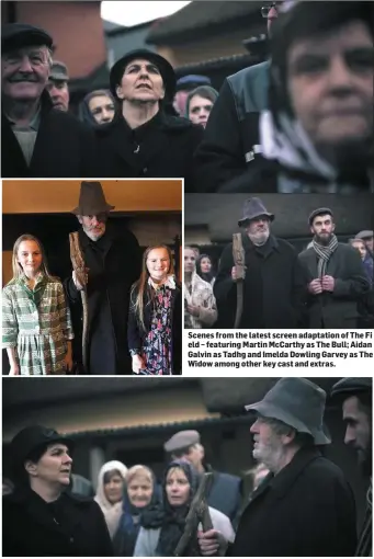  ??  ?? Scenes from the latest screen adaptation of The Fi eld – featuring Martin McCarthy as The Bull; Aidan Galvin as Tadhg and Imelda Dowling Garvey as The Widow among other key cast and extras.