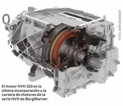  ??  ?? El motor HVH 320 es la última incorporac­ión a la cartera de motores de la serie HVH de BorgWarner.