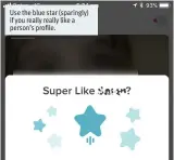  ??  ?? Use the blue star (sparingly) if you really really like a person’s profile.