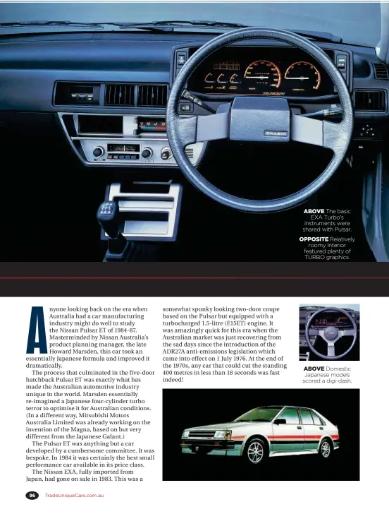  ??  ?? ABOVE The basic EXA Turbo's instrument­s were shared with Pulsar.OPPOSITE Relatively roomy interior featured plenty of TURBO graphics. ABOVE Domestic Japanese models scored a digi-dash.