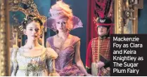  ??  ?? Mackenzie Foy as Clara and Keira Knightley as The Sugar Plum Fairy