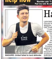  ??  ?? MAGUIRE: United failed to land defender