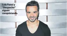  ??  ?? Luis Fonsi y “Despacito” siguen conquistan­do.