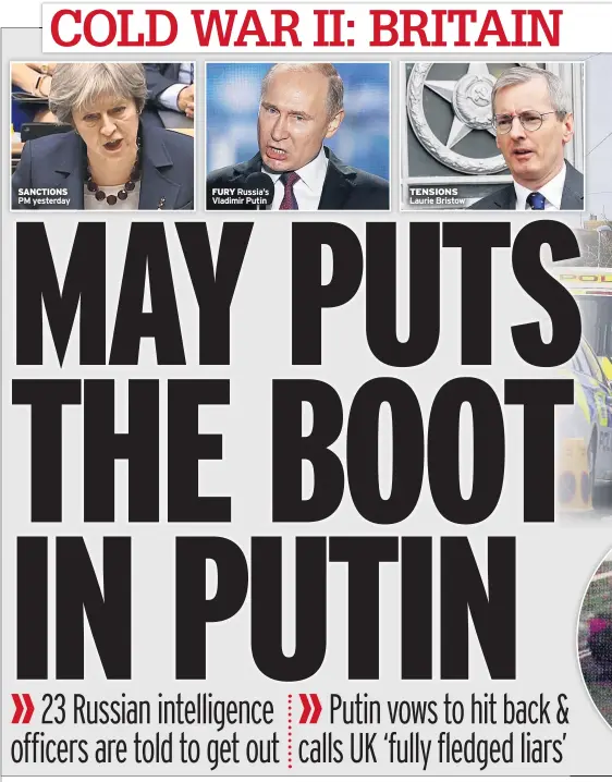  ??  ?? TENSIONS Laurie Bristow FURY Russia’s Vladimir Putin SANCTIONS PM yesterday