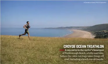  ?? HOWABOUTDA­VE PHOTOGRAPH­Y ?? CROYDE OCEAN TRIATHLON 14 JULY A sea swim in the surfer’s honeypot of Putsboroug­h Beach, a hilly road bike, before the 12km run hugs takes things off road, including a beach run at Croyde.