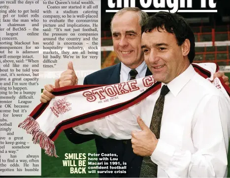  ??  ?? Peter Coates, here with Lou Macari in 1991, is confident football will survive crisis SMILES WILL BE BACK