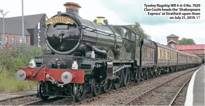  ??  ?? Tyseley flagship WR 4-6-0 No. 7029 Clun Castle heads the ‘Shakespear­e Express' at Stratford-upon-Avon
on July 21, 2019. VT