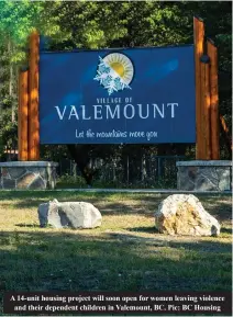  ?? ?? A 14-unit housing project will soon open for women leaving violence
and their dependent children in Valemount, BC. Pic: BC Housing