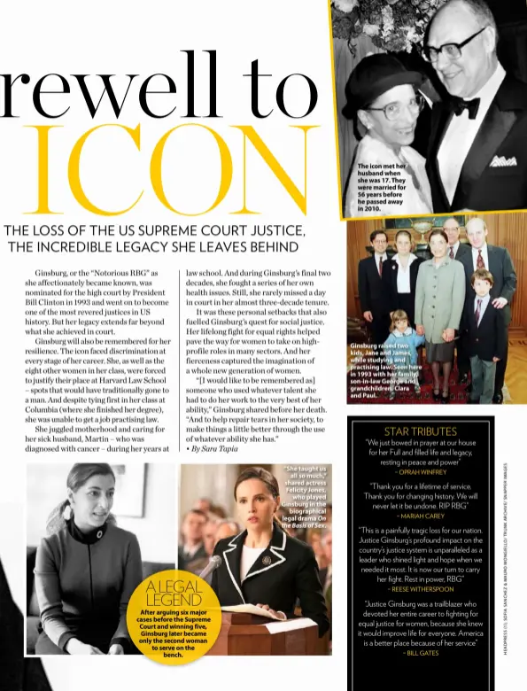  ??  ?? A LEGAL LEGEND After arguing six major cases before the Supreme Court and winning five, Ginsburg later became only the second woman to serve on the bench.
“She taught us all so much,” shared actress Felicity Jones, who played Ginsburg in the biographic­al legal drama On the Basis of Sex.
The icon met her husband when she was 17. They were married for 56 years before he passed away in 2010.
Ginsburg raised two kids, Jane and James, while studying and practising law. Seen here in 1993 with her family, son-in-law George and grandchild­ren, Clara and Paul.