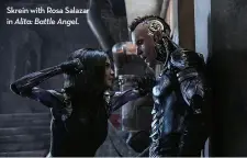  ??  ?? Skrein with rosa Salazar in Alita: Battle Angel.