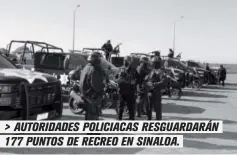  ??  ?? > AUTORIDADE­S POLICIACAS RESGUARDAR­ÁN 177 PUNTOS DE RECREO EN SINALOA.