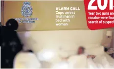  ??  ?? ALARM CALL Cops arrest Irishman in bed with woman