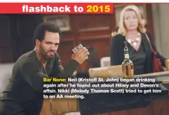  ??  ?? Bar None: Neil (Kristoff St. John) began drinking again after he found out about Hilary and Devon’s affair. Nikki (Melody Thomas Scott) tried to get him to an AA meeting.