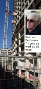  ?? De Antwerp Tower. ?? Wilfried Parthoens. “Ik volg de werf op de voet.”